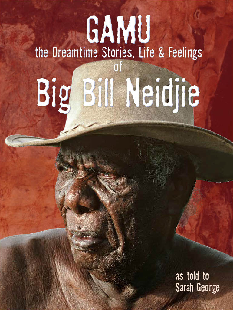 GAMU the Dreamtime Stories, Life & Feelings of Big Bill Neidjie